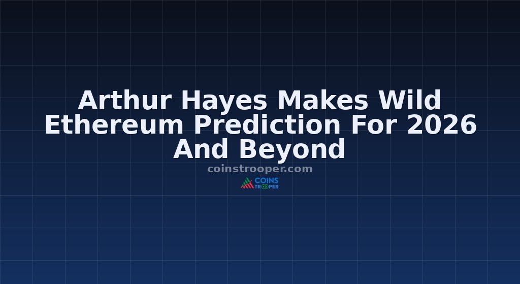 Arthur Hayes Makes Wild Ethereum Prediction For 2026 And Beyond
