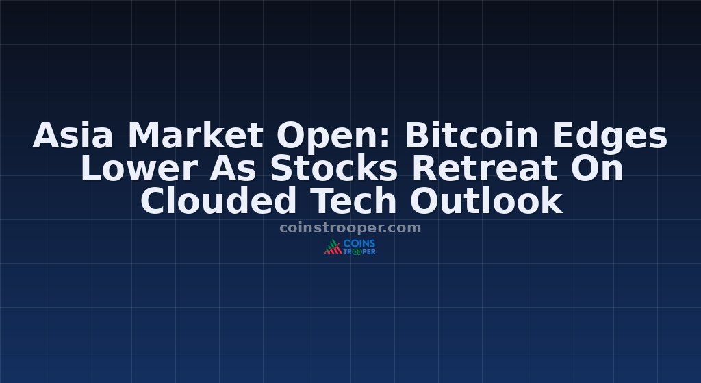 Asia Market Open: Bitcoin Edges Lower As Stocks Retreat On Clouded Tech Outlook