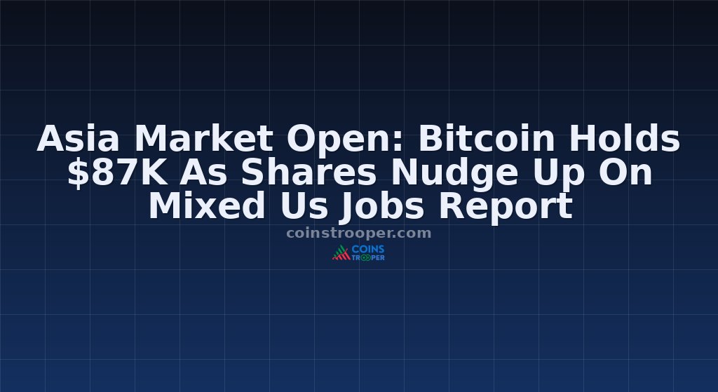 Asia Market Open: Bitcoin Holds $87K As Shares Nudge Up On Mixed Us Jobs Report