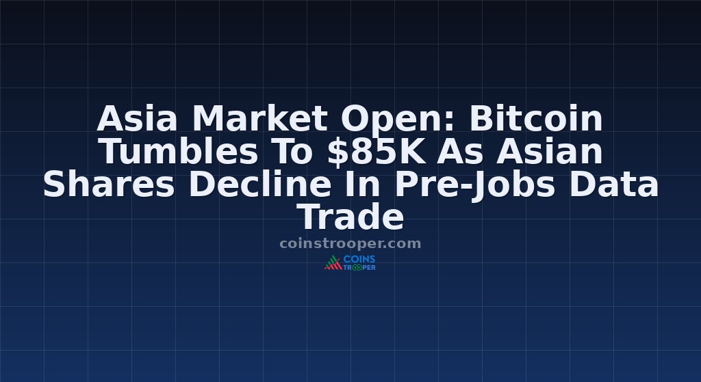 Asia Market Open: Bitcoin Tumbles To $85K As Asian Shares Decline In Pre-Jobs Data Trade