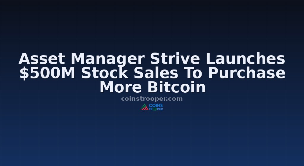 Asset Manager Strive Launches $500M Stock Sales To Purchase More Bitcoin