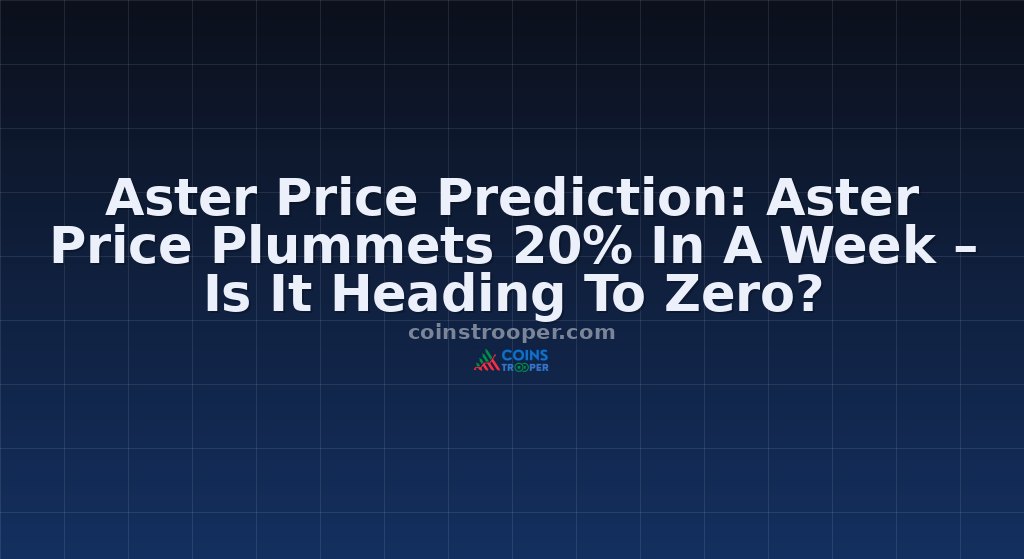 Aster Price Prediction: Aster Price Plummets 20% In A Week – Is It Heading To Zero?