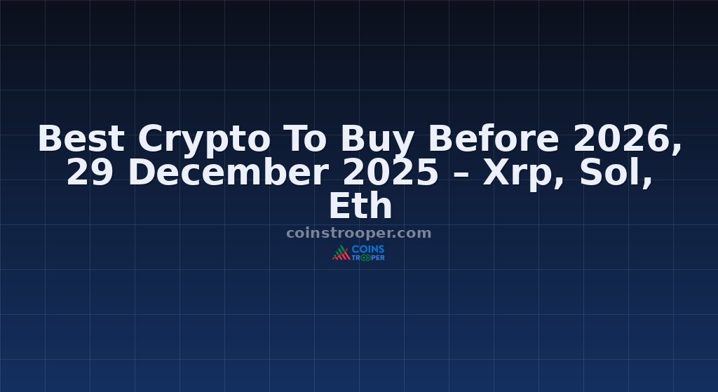 Best Crypto To Buy Before 2026, 29 December 2025 – Xrp, Sol, Eth