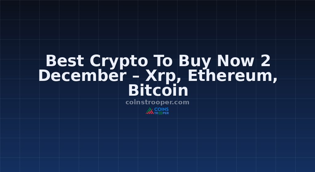 Best Crypto To Buy Now 2 December – Xrp, Ethereum, Bitcoin