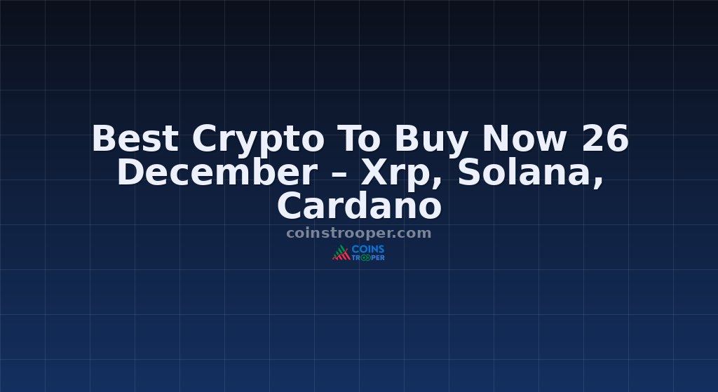 Best Crypto To Buy Now 26 December – Xrp, Solana, Cardano