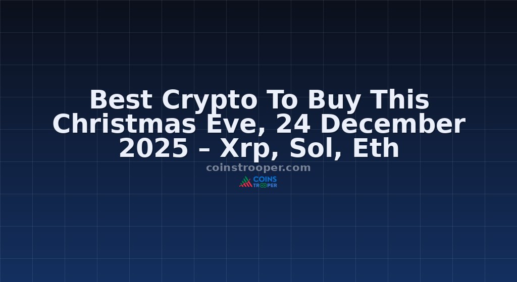 Best Crypto To Buy This Christmas Eve, 24 December 2025 – Xrp, Sol, Eth
