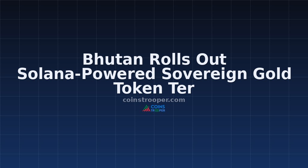 Bhutan Rolls Out Solana-Powered Sovereign Gold Token Ter