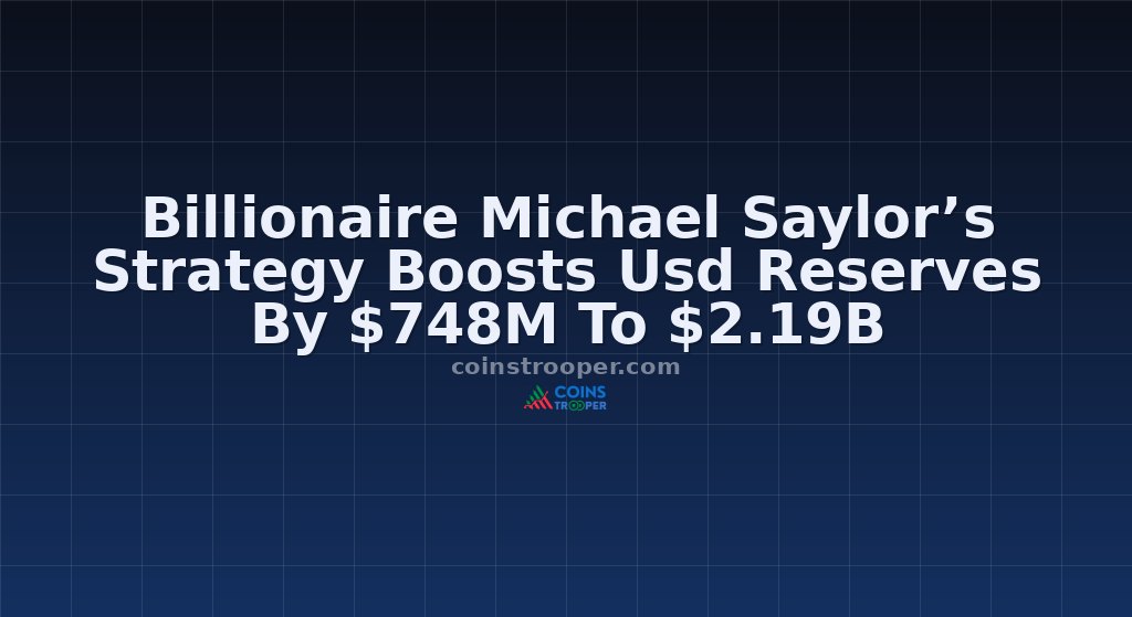Billionaire Michael Saylor’s Strategy Boosts Usd Reserves By $748M To $2.19B