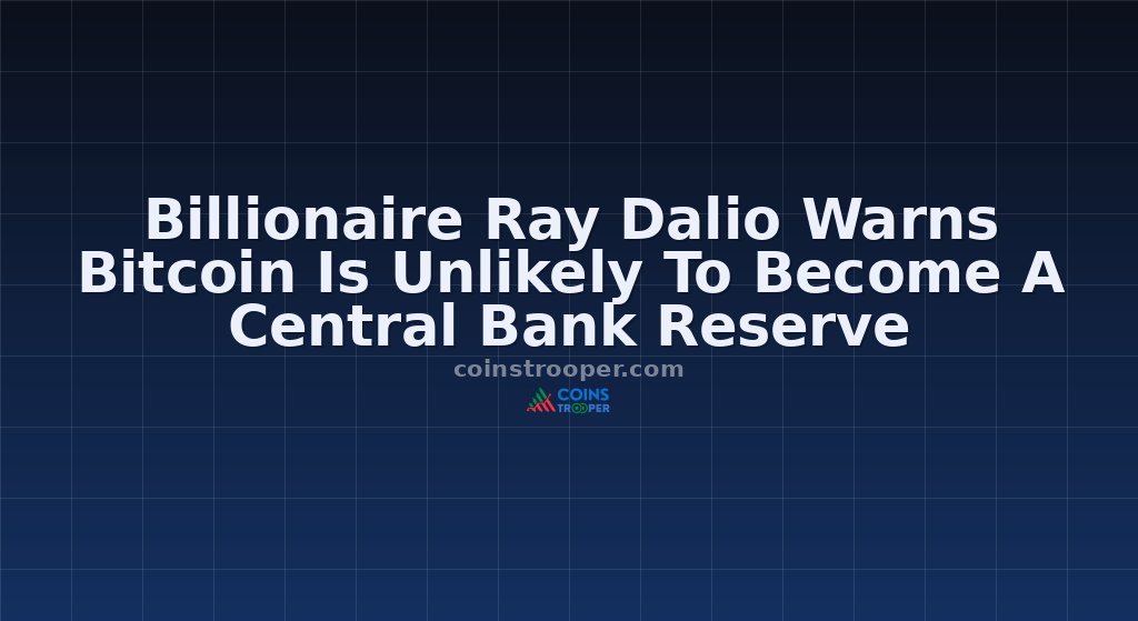 Billionaire Ray Dalio Warns Bitcoin Is Unlikely To Become A Central Bank Reserve