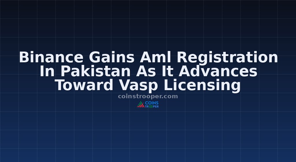 Binance Gains Aml Registration In Pakistan As It Advances Toward Vasp Licensing
