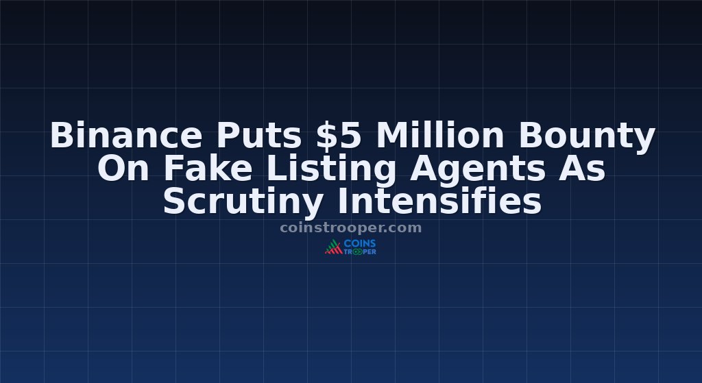 Binance Puts $5 Million Bounty On Fake Listing Agents As Scrutiny Intensifies