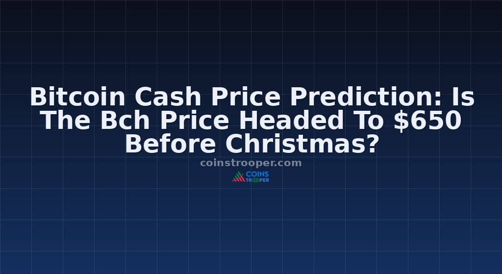 Bitcoin Cash Price Prediction: Is The Bch Price Headed To $650 Before Christmas?
