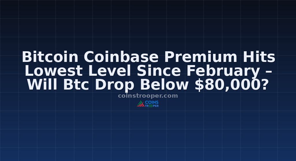 Bitcoin Coinbase Premium Hits Lowest Level Since February – Will Btc Drop Below $80,000?