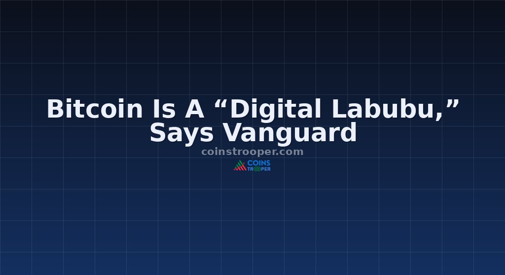Bitcoin Is A “Digital Labubu,” Says Vanguard