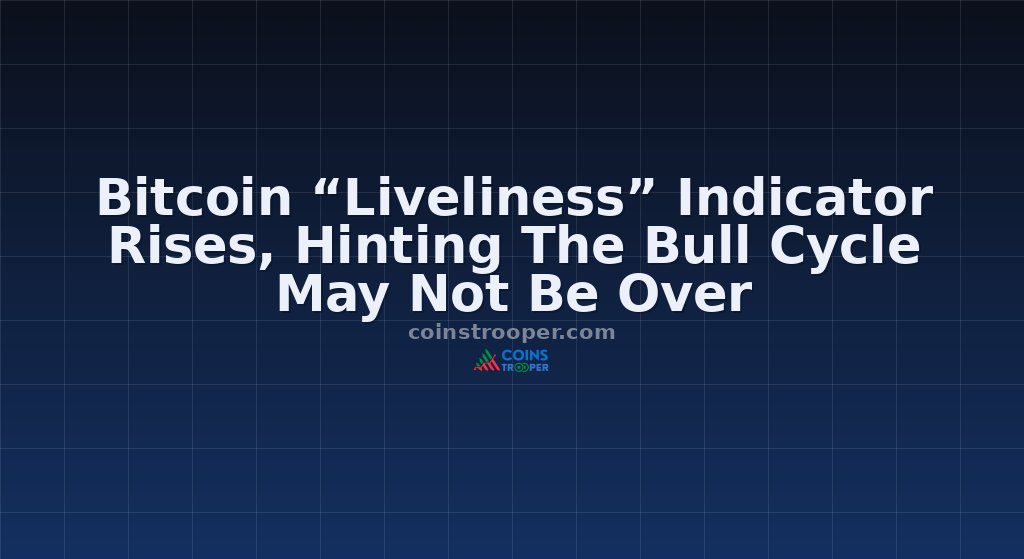 Bitcoin “Liveliness” Indicator Rises, Hinting The Bull Cycle May Not Be Over