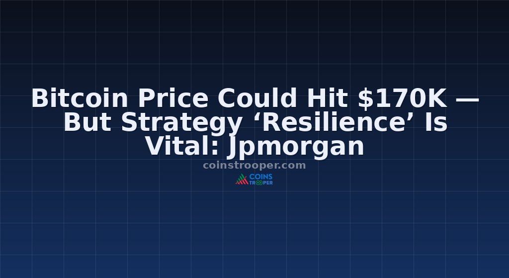 Bitcoin Price Could Hit $170K — But Strategy ‘Resilience’ Is Vital: Jpmorgan