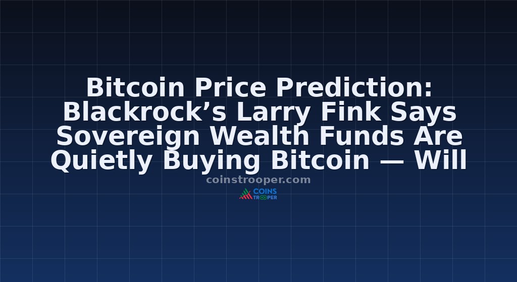 Bitcoin Price Prediction: Blackrock’s Larry Fink Says Sovereign Wealth Funds Are Quietly Buying Bitcoin — Will Their Bid Push Btc Past $100K?