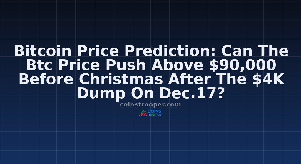 Bitcoin Price Prediction: Can The Btc Price Push Above $90,000 Before Christmas After The $4K Dump On Dec.17? 