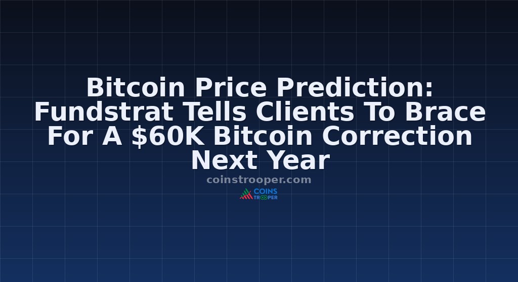 Bitcoin Price Prediction: Fundstrat Tells Clients To Brace For A $60K Bitcoin Correction Next Year