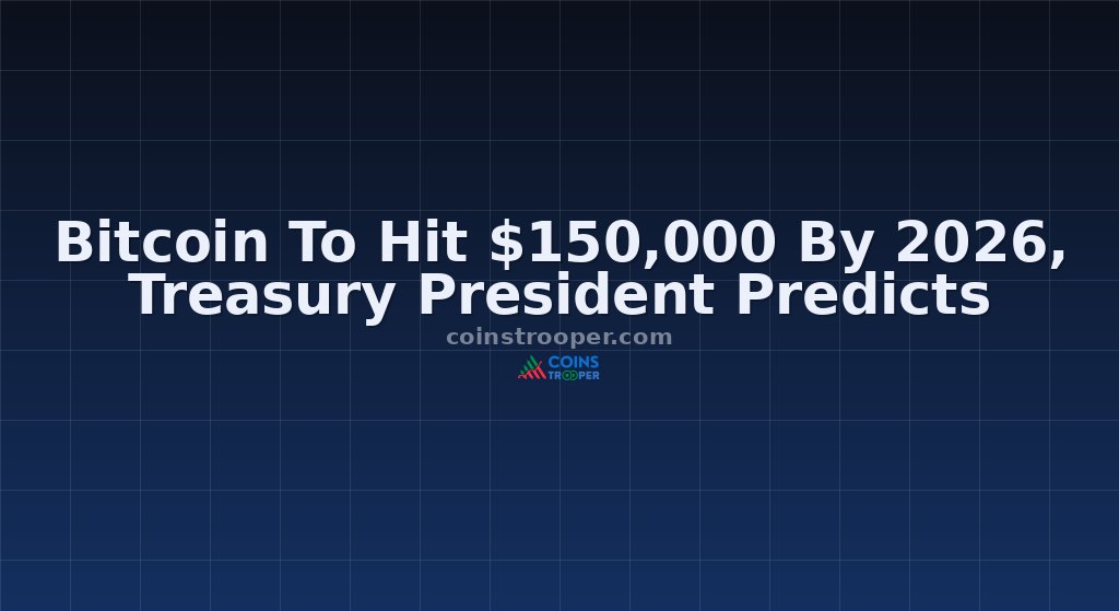 Bitcoin To Hit $150,000 By 2026, Treasury President Predicts