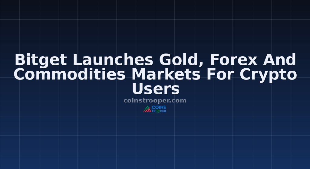 Bitget Launches Gold, Forex And Commodities Markets For Crypto Users 