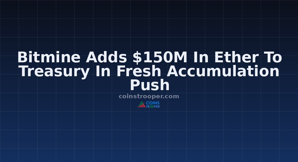 Bitmine Adds $150M In Ether To Treasury In Fresh Accumulation Push