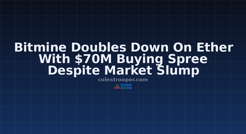 Bitmine Doubles Down On Ether With $70M Buying Spree Despite Market Slump