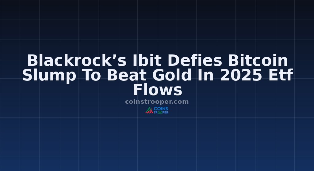 Blackrock’s Ibit Defies Bitcoin Slump To Beat Gold In 2025 Etf Flows