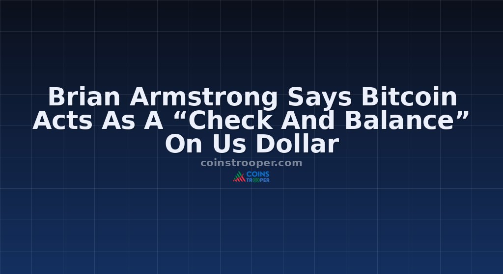 Brian Armstrong Says Bitcoin Acts As A “Check And Balance” On Us Dollar