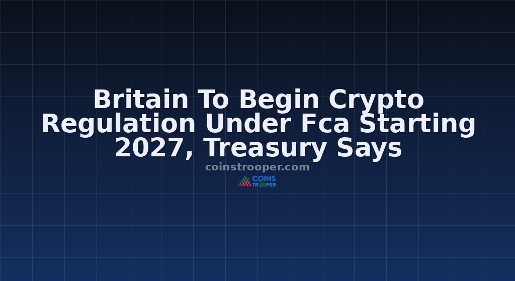 Britain To Begin Crypto Regulation Under Fca Starting 2027, Treasury Says