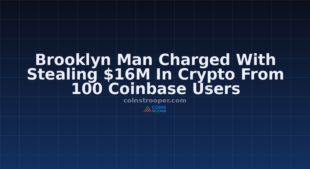 Brooklyn Man Charged With Stealing $16M In Crypto From 100 Coinbase Users