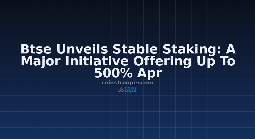 Btse Unveils Stable Staking: A Major Initiative Offering Up To 500% Apr
