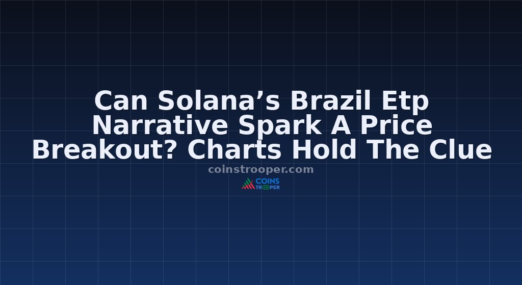 Can Solana’s Brazil Etp Narrative Spark A Price Breakout? Charts Hold The Clue