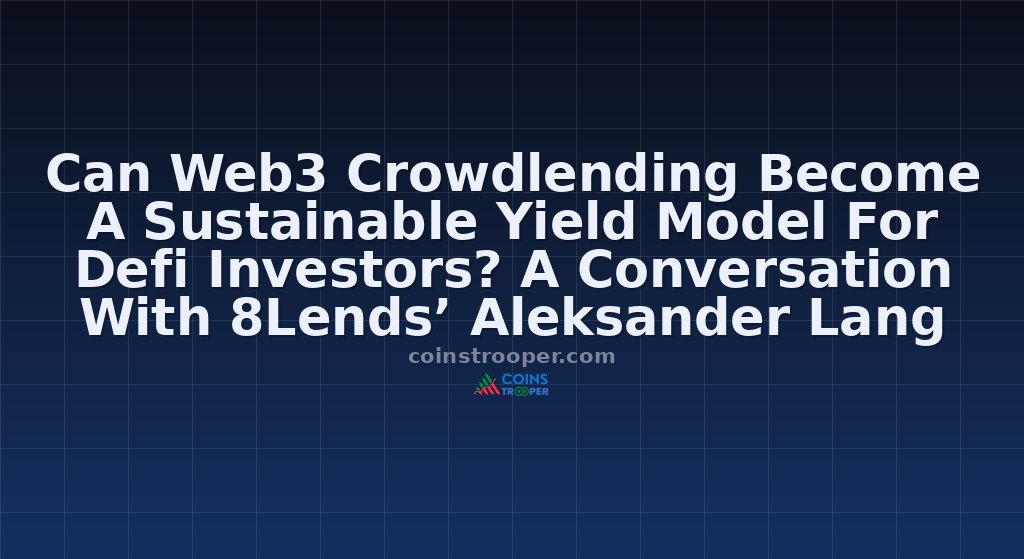 Can Web3 Crowdlending Become A Sustainable Yield Model For Defi Investors? A Conversation With 8Lends’ Aleksander Lang