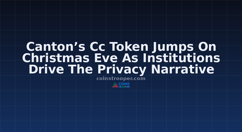 Canton’s Cc Token Jumps On Christmas Eve As Institutions Drive The Privacy Narrative