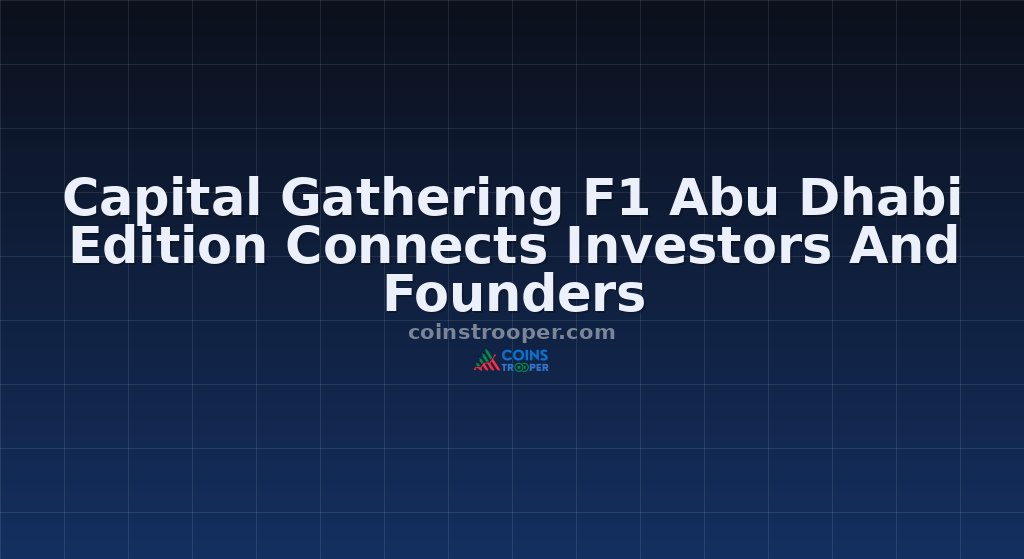 Capital Gathering F1 Abu Dhabi Edition Connects Investors And Founders