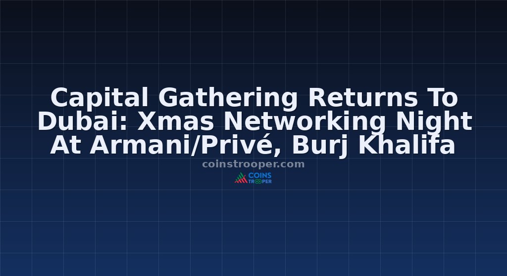 Capital Gathering Returns To Dubai: Xmas Networking Night At Armani/Privé, Burj Khalifa