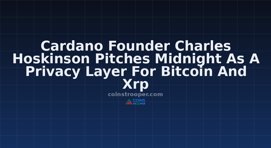 Cardano Founder Charles Hoskinson Pitches Midnight As A Privacy Layer For Bitcoin And Xrp