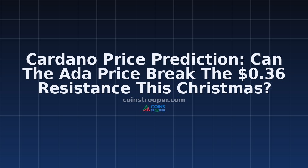 Cardano Price Prediction: Can The Ada Price Break The $0.36 Resistance This Christmas?