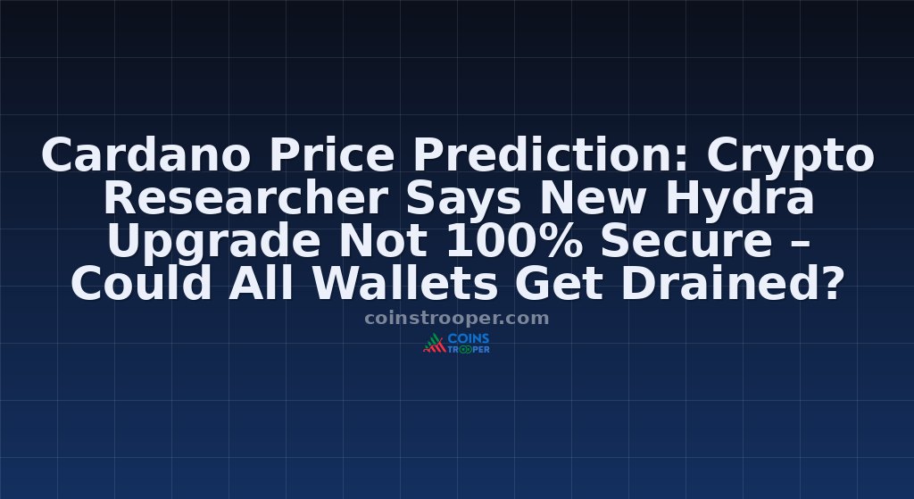 Cardano Price Prediction: Crypto Researcher Says New Hydra Upgrade Not 100% Secure – Could All Wallets Get Drained?
