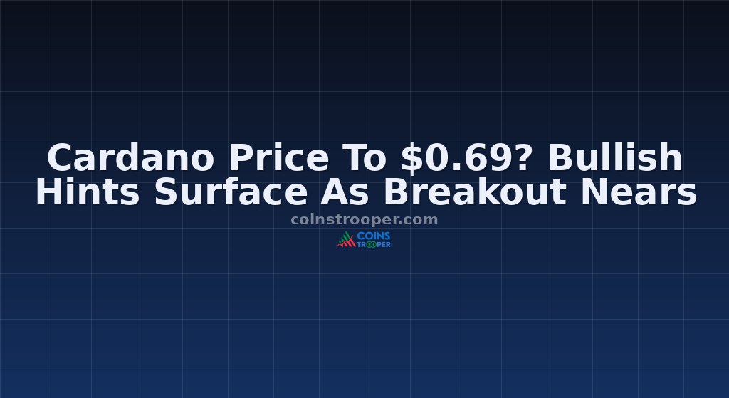 Cardano Price To $0.69? Bullish Hints Surface As Breakout Nears