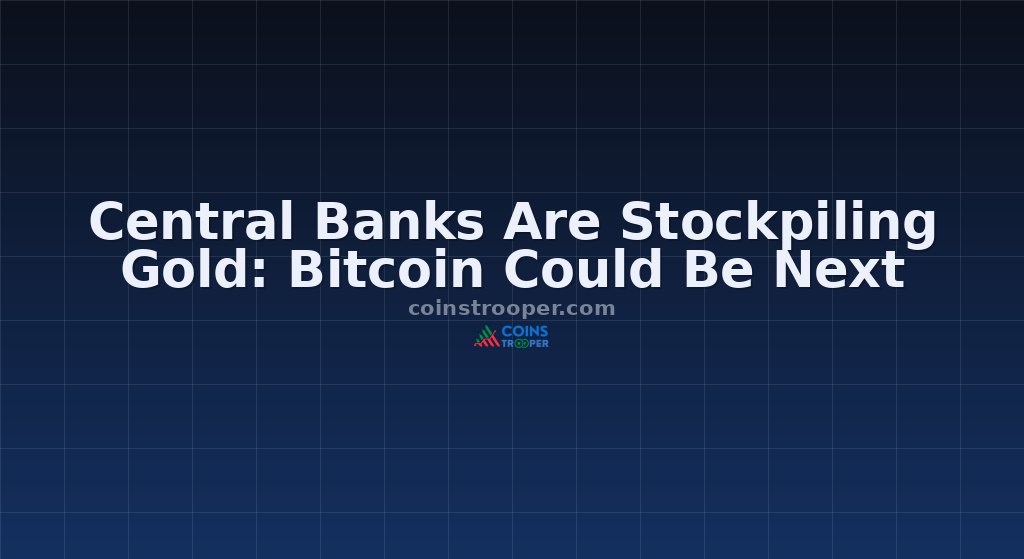 Central Banks Are Stockpiling Gold: Bitcoin Could Be Next