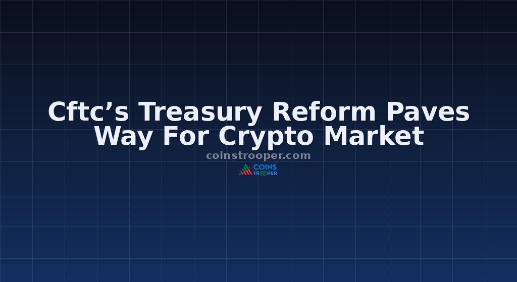 Cftc’s Treasury Reform Paves Way For Crypto Market