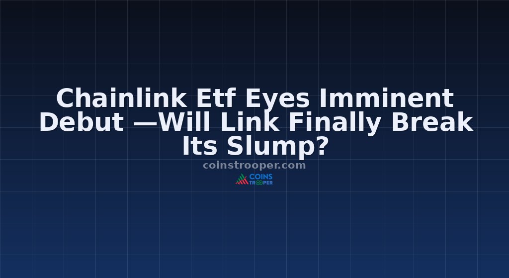 Chainlink Etf Eyes Imminent Debut —Will Link Finally Break Its Slump?