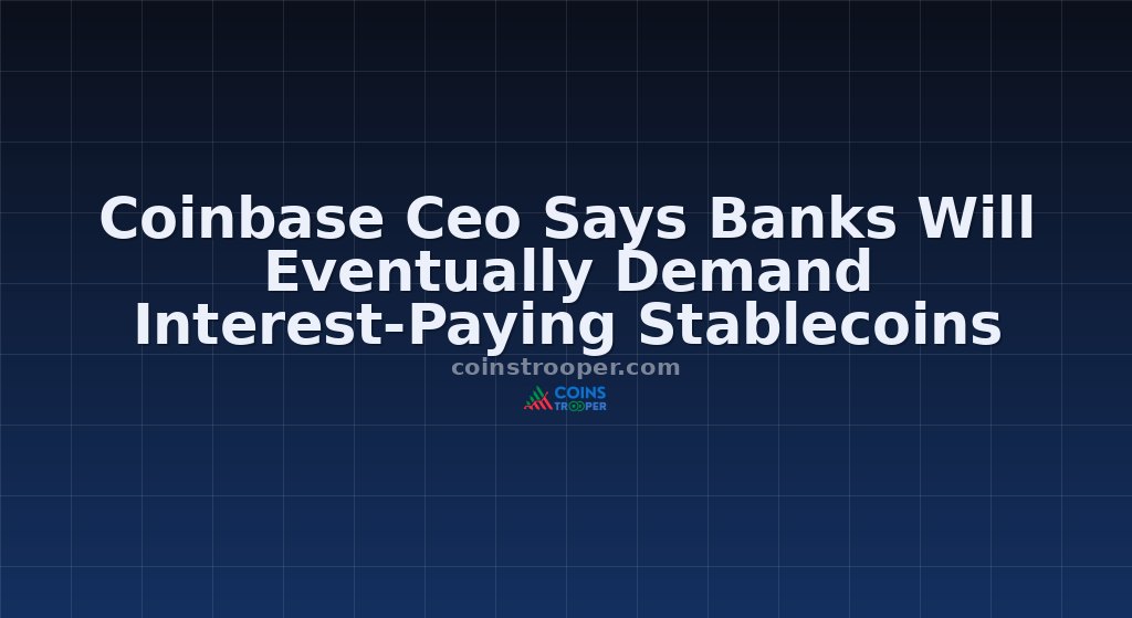Coinbase Ceo Says Banks Will Eventually Demand Interest-Paying Stablecoins