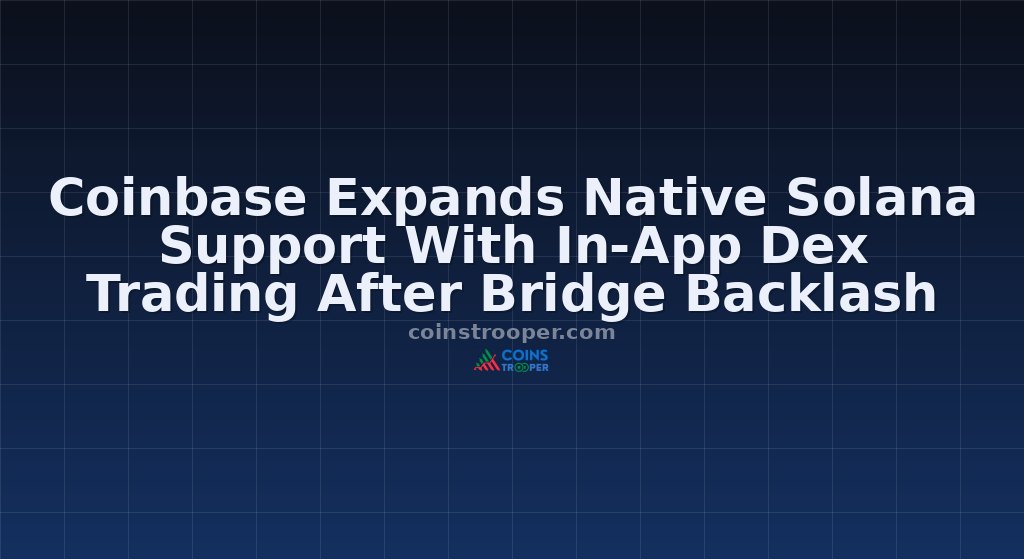 Coinbase Expands Native Solana Support With In‑App Dex Trading After Bridge Backlash
