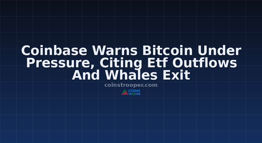 Coinbase Warns Bitcoin Under Pressure, Citing Etf Outflows And Whales Exit
