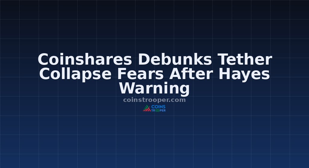Coinshares Debunks Tether Collapse Fears After Hayes Warning