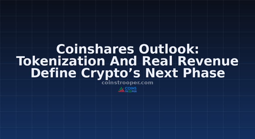 Coinshares Outlook: Tokenization And Real Revenue Define Crypto’s Next Phase