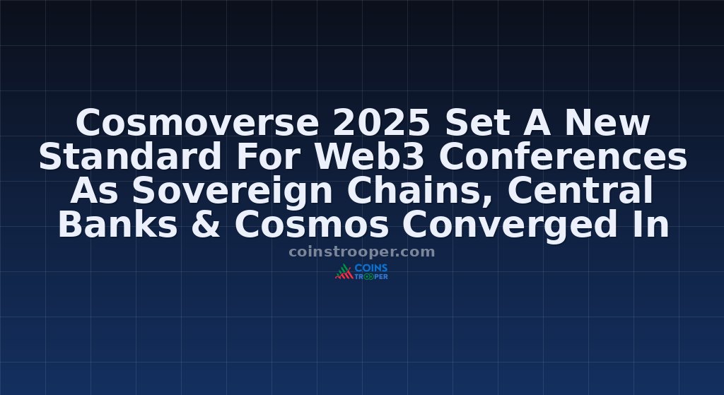 Cosmoverse 2025 Set A New Standard For Web3 Conferences As Sovereign Chains, Central Banks & Cosmos Converged In Split